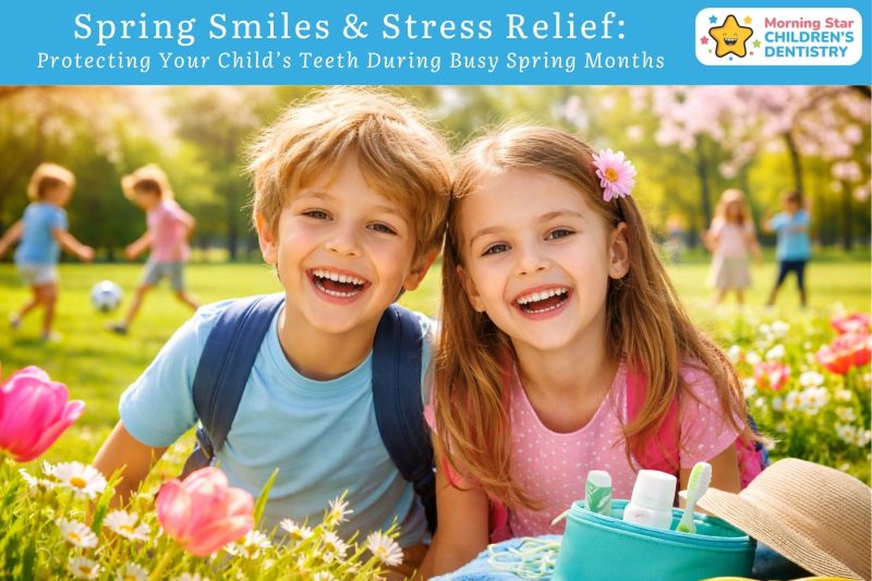 Spring Smiles & Stress Relief: Protecting Your Child’s Teeth During Busy Spring Months